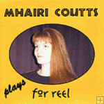 Mhairi Coutts - Plays for Reel