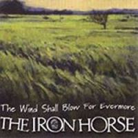 The Iron Horse-"The Wind Shall Blow for Evermore" - Click Image to Close