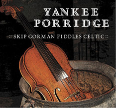 Skip Gorman - Fiddles Celtic. Yankee Porridge - Click Image to Close